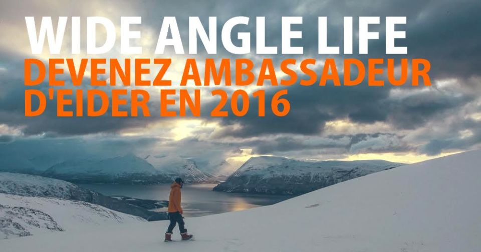 Live a Wide Angle Life : devenez ambassadeur pour Eider en 2016