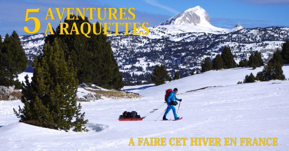 5 aventures à raquettes à faire cet hiver